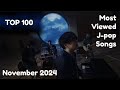 [TOP 100] Most Viewed J-Pop Songs - November 2024