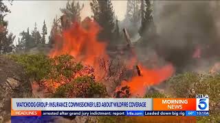 KTLA-LA (CW) - Los Angeles, CA: Watchdog Group: Insurance Commissioner Lied About Wildfire Coverage