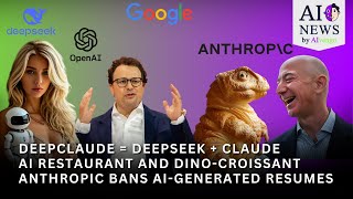 DeepClaude merges DeepSeek R1 and Claude, AI restaurant, Anthropic bans AI resumes