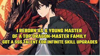 I Reborn as a Young Master of a Top Dragon Master Family and Got S Talent for Infinite Skill Upgrade
