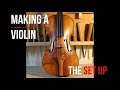 MAKING A VIOLIN | The SET UP