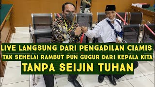 LIVE DARI PERSIDANGAN CIAMIS TAK SEHELAI RAMBIT PUN GUGUR DARI KEPALA KITA TANPA SEIJIN TUHAN