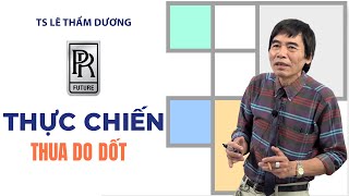 THỰC CHIẾN | TS LÊ THẨM DƯƠNG MỚI NHẤT NĂM 2021