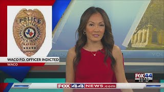 Former Waco PD officer indicted for Tampering with Physical Evidence