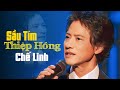 Danh ca CHẾ LINH quá đỉnh - NHẠC TUYỂN - SẦU TÍM THIỆP HỒNG, NGÀY XƯA ANH NÓI, PHÚT CUỐI