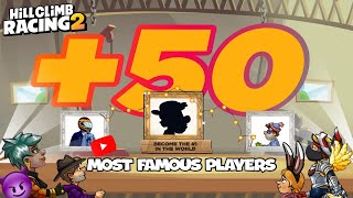 🏆+50 MOST FAMOUS PLAYERS 📸🤩 - Hill Climb Racing 2