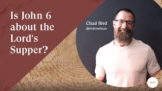 Is John 6 about the Lord’s Supper?