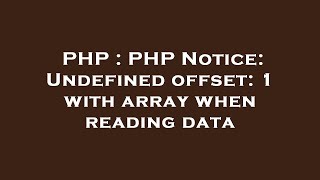 PHP : PHP Notice: Undefined offset: 1 with array when reading data