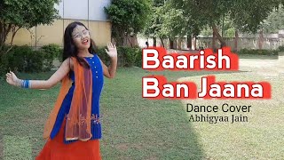 Baarish Ban Jaana | Dance | Abhigyaa Jain | Barish Ban Jana | Hina Khan | Jab Main Badal Ban Jau Tum