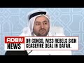 Dr Congo, M23 Rebels Sign Ceasefire Deal In Qatar