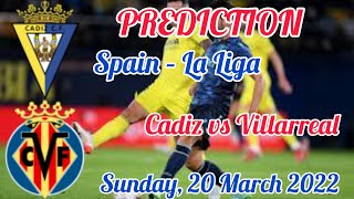 Cadiz vs Villarreal Prediction & Match Preview Spain – La Liga 22/20/03
