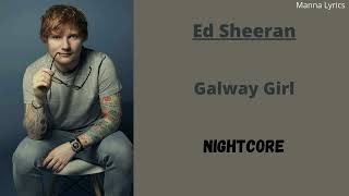 Galway Girl ~ Ed Sheeran (Nightcore)