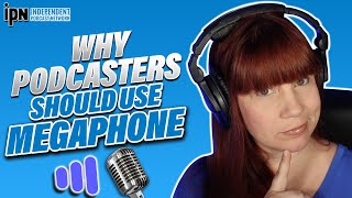 Why Podcasters Should Use Megaphone | Independent Podcast Network 🎙 Podcasting. Simplified.