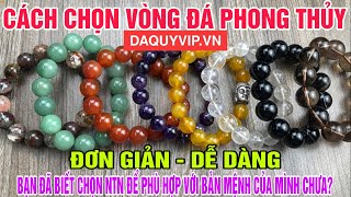 Cách Chọn Vòng Đá Phong Thủy - Đơn Giản Dễ Dàng- Xem Ngay Đừng Bỏ Lỡ - Đá Quý VIP