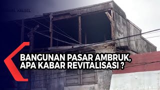 Bangunan Pasar Ambruk, Namun Revitalisasi Belum Dapat Dilakukan, Apa Penyebabnya ?