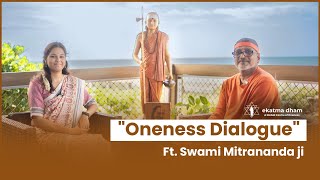 Embrace the Vedantic Wisdom with Swami Mitrananda #OnenessDialogue