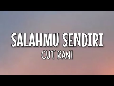 Cut Rani - Salahmu Sendiri (Lirik Lagu) - YouTube