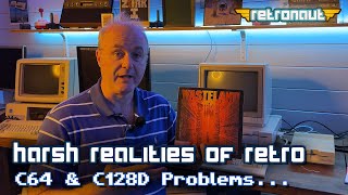 The Harsh Realities of Retro: C64 AND C128 Problems!