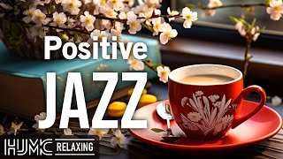 Positive Jazz ☕ Relaxing Smooth Coffee Jazz Music and Happy Bossa Nova Instrumental for Great Moods