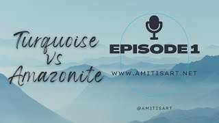 Episode 1: Turquoise vs Amazonite; A Tale of Two Gems