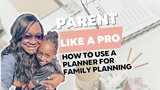 How to Use a Planner for Family Planning and Organizing Your Parenting Tasks