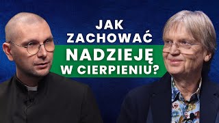 Jak zachować nadzieję w cierpieniu?