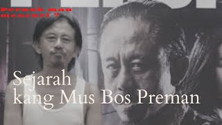 SEJARAH KANG MUS || PREMAN PENSIUN|| ASAL-USUL KANG MUS