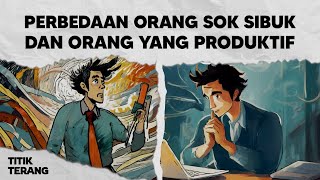 4 Perbedaan Penting Yang Harus Kamu Ketahui Antara Orang Sok Sibuk Dan Orang Produtif