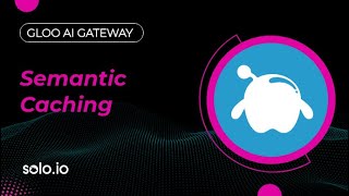 Gloo AI Gateway - Semantic Caching