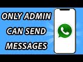 How to create a WhatsApp group in which only admin can send messages (FULL GUIDE)