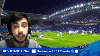REAÇÃO AO JOGO | 🟩⬜️ Moreirense 1 x 1 FC Porto 🔵⚪️ | Liga NOS ⚽️ 29ª Jornada da Liga NOS
