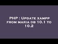 PHP : Update xampp from maria db 10.1 to 10.2