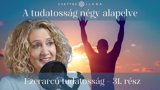 A tudatosság négy alapelve - Ezerarcú tudatosság 31. rész