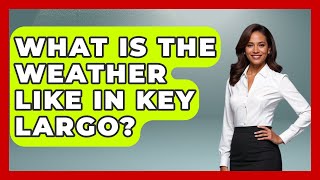 What Is The Weather Like In Key Largo? - Boat Life Masters