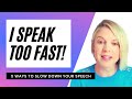 I speak too fast!  5 ways to slow down your speech.