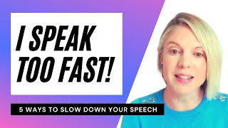I speak too fast!  5 ways to slow down your speech.