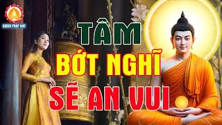 Tâm Bớt Nghĩ Nhiều Cuộc Sống Sẽ An Vui, Không Phiền Muộn | QUÁ HAY