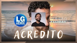 LEONARDO GONÇALVES - ACREDITO - VERSÃO PAGODÃO 2023 (LG REMIX)