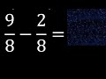 9/8 menos 2/8 , Resta de fracciones homogeneas , igual denominador . 9/8-2/8