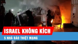 Israel không kích Dải Gaza, 5 nhà báo thiệt mạng