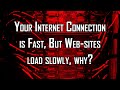 Your Internet Connection is Fast, But Web-sites load slowly, why?
