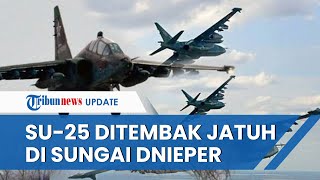 Tak Lagi GAGAH, Pesawat Tempur Su-25 Ukraina Ditembak Jatuh Rusia saat Coba Seberangi Sungai Dnieper