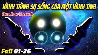 Full (1-36) | Hành Trình Sự Sống Của Một Hành Tinh | Hoạt Hình Vũ Trụ [ Dao Dao Vietsub ]