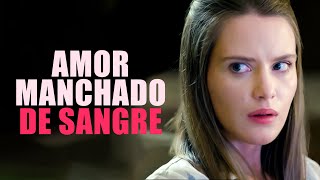 Amor manchado de sangre | Película completa | Película romántica en Español Latino