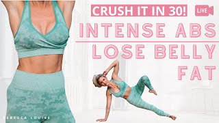 INTENSE Abs & LOSE Belly Fat in 30 Minutes | Rebecca Louise