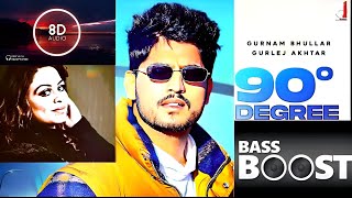 90 Degree | Gurnam Bhullar | Gurlez Akhtar | 8D | Bass Boosted | New Punjabi Song @Music_Chills