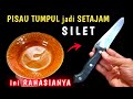 Ternyata cukup pake ini PISAU TUMPUL jadi TAJAM selamanya !!