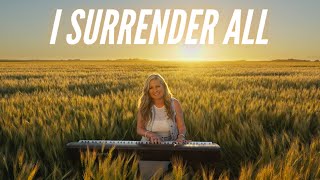 I Surrender All - The most BEAUTIFUL hymn!
