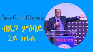 Pastor Goitom Gebreyonas   ብጸጋ ምዕባይ  2ይ ክፋል (Part 2) Sun 15.01.2023  @Abc Church Birmingham Uk