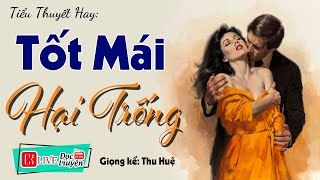 15 Phút Nghe #ThuHue Kể Chuyện Ngủ Ngon:  TỐT MÁI HẠI TRỐNG  - Full Truyện Ngắn Thầm Kín 2023